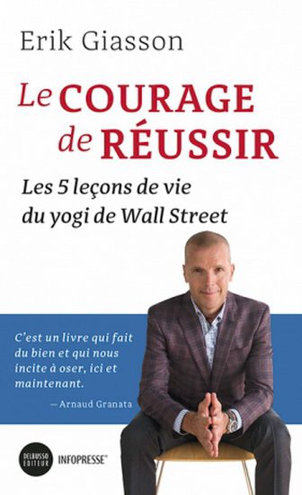 Le Courage de réussir : les 5 leçons de vie du Yogi de Wall Street